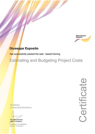 Giuseppe Esposito
Estimating and Budgeting Project Costs
Certificate ID: BADWRAK
Munich, 12 Oct 2011
 