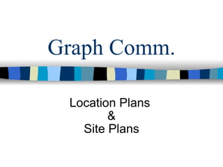 Graph Comm. Location Plans  & Site Plans 
