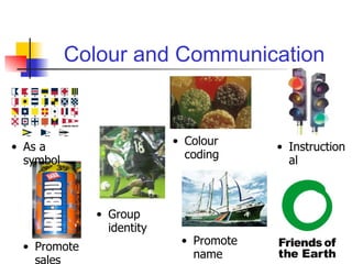Colour and Communication Instructional As a symbol Group identity Colour coding Promote name Promote sales 