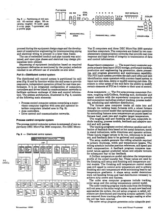 Furnaces
Fig. 8 - Partitioning of mill con-
trol: VE-vertical edger; RR-re-
versing rougher; W-width gage:
TW BOX
lJlJ
VE RR COIL 1 2 3 4 5 II ROT SPRAYS .'
8~ QQ OQ~~~~~~~@~~~T~gggg'----'1_1I _1I
1
---=--ij(3~~~~
X-x-ray gage; T-pyrometer; and
p-profile gage. ·
I
'FURNACE•
:AREA I
ROUGHING MILL
AREA
proceed during the equipment design stage and the develop-
ment of construction engineering for interconnecting piping
and electrical wiring to proceed in a later time frame.
The use of embedded conduit and pipe tunnels was mini-
mized, and open pipe chases and electrical tray design phi-
losophies were utilized.
Sequencing of equipment installation based on required
equipment deliveries as monitored by the project schedule
resulted in an efficient use of available on-site labor.
Part 11-Distributed control system
The distributed mill control system is partitioned by mill
area (Fig. 8) and by function within the mill areas to provide
responsive, independent operation critical for real-time per-
formance. It is an integrated configuration of computers,
controllers and drives linked by communication networks to
facilitate optimum exchange of data and control informa-
tion. The system architecture, illustrated in Fig. 9, consists
of the following main elements:
• Process control computer system comprising a super-
visory computer together with area and operator in-
terface computers (shaded area in Fig. 9).
• Area controllers.
• Drive control and communication networks.
Process control computer system
The process control computer system is composed ofone su-
pervisory DEC MicroVax 3600 computer, five DEC Micro-
Fig. 9 - Distributed control system.
FINISHING MILL AREA
Bander 0 0
Weigher0 0
: COlLER AREA
Vax II computers and three DEC MicroVax 3500 operator
interface computers. The computers are linked by two com-
plementary communication networks that provide real-time
response and high levels of integrity in transmission of data
and control information.
Supervisorycomputer - The supervisorycomputersup-
ports primary data input (PDI) storage, prefumace tracking,
production and engineering log generation, alarm process-
ing, and program generation and maintenance capability.
The PDI input system provides the slab yard office and slab
identification room operators with a screen-based system to
input new slab data, delete or modify existing slab data. Op-
erators in other areas of the mill have the ability to modify
certain elements ofPDI as it relates to their area of controL
Area computers - The five area process computers (fur-
nace, roughing mill/Coilbox, fmishing mill, downcoiler and
spare) combine with the supervisory computer to provide
mill automation including product tracking, process model-
ing, scheduling and reference distribution.
The furnace area computer tracks all slabs into and
through the walking beam furnaces with a reheat furnace
temperature control model that optimizes furnace operation
by controlling furnace zone temperature set points based on
furnace load, push rate and rougher target temperature.
The roughing mill and finishing mill area computers in-
clude tracking, process models, feedback and adaptive con-
trol and mill pacing. · .
The tracking programs control reference sendout and col-
lection of feedback data based on hot metal detectors, metal
in stand indications, table directions and operator actions.
These inputs trigger setups to be run, references to be sent
out, and feedback data to be gathered and analyzed.
The setup models generate the rolling schedule required
to achieve thickness, width and temperature targets. The
rolling schedule includes position references, mill speed and
draft compensation. A feedback program compares mea-
sured values against predicted values and adjusts verniers
for subsequent bar to bar feedback.
A Coilbox temperature model calculates the temperature
profile of the coiled transfer bar. These values are used by
the finishing mill setup and finishing mill temperature con-
trol models. The finishing mill temperature control model
uses mill speed to control strip temperature and to achieve
finishing mill exit temperature while minimizing head to tail
temperature gradients. A shape setup model determines
work roll bending forces and load distribution necessary to
achieve strip crown and flatness.
The coiler area computer programs include tracking,
coiler setup and the coiling temperature control model.
The coi1er tracking program tracks coils from the finishing
mill exit area to the coiler weigh scales. As each new head end
approaches the coilers, the coil setup program is called, ref-
erences are distributed and tracking screens updated. Coils
are removed from tracking after the weight reading or after
the coil has been rejected.
The coiler setup program generates coiler sideguide posi-
43
 