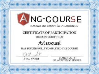 CERTIFICATE OF PARTICIPATION
HAS SUCCESSFULLY COMPLETED THE COURSE
Avi saroussi
THIS IS TO CERTIFY THAT
EYAL VARDI MARCH 2016
32 ACADEMIC HOURS
 
