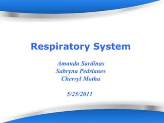 Powerpoint  Templates Respiratory System Amanda Sardinas Sabryna Pedrianes Cherryl Motha   5/25/2011   