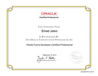 Emad Jatoo
Oracle Forms Developer Certified Professional
September 19, 2013
226692869APPDEV9IOCP
 