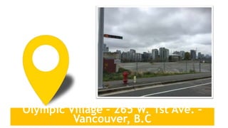 Olympic Village – 265 W. 1st Ave. –
Vancouver, B.C
 