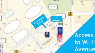 Access
to W. 1s
Avenue
1st
Avenue
 