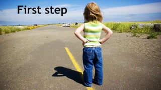 First step
 