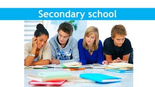 Secondary school
 
