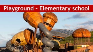 Playground
Playground – Elementary school
 