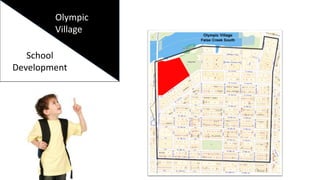 School
Development
Olympic
Village
 