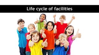 Life cycle of facilities
 