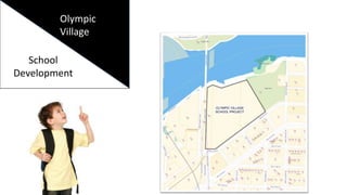 School
Development
Olympic
Village
 