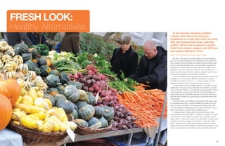 42 43
Healthy Alternatives
Fresh Look:
words TUULA Rebhahn | photos Rick Olson
In the summer, throwing together
a fresh, tasty meal from seasonal
ingredients is a snap. But when the snow
flies and temperatures drop, selection
suffers. Here’s how to prepare a winter
feast that’s simple, elegant, and will have
your guests asking for more.
We all do it. We spend our summer gorging at backyard barbeques
and most of the fall preparing for some hypothetical winter famine by
way of holiday feasting. By January, just about everyone is ready to start
the new year afresh with lighter fare. And increasingly, vegetarian and
vegan diets are considered the best way to decrease the impact on our
waistline as well as the environment. Some are even choosing to buy
directly from the source at farmers’ markets to improve local economies
and learn the details about how their food is produced.
So you’ve decided that you’re going to make your meals in 2010 more
healthful for you and the planet. Well, the cardinal rule of cooking —
especially if you don’t do a lot of it — is to keep it simple. Use fresh
ingredients and present them elegantly using the guide below.
The first step is to get the shopping done. If you can find a farmers’
market that is still open in winter, this will be the best place to get what
you’re looking for. Otherwise, just stick with seasonal ingredients. There’s
a reason squashes, potatoes, greens (like kale and chard), mushrooms,
apples, and pears have traditionally starred in winter feasts. Many stores
now sell “local” produce, but read the labels to ensure that’s really what
you’re getting.
If you’re the host, you will likely be responsible for the main course.
If you prefer to have meat – and this shouldn’t necessarily be off your
list if you want to eat lighter – go for maximum freshness, flavor and
social responsibility by finding meat that was raised free-range. You can
find a source easily by using the website localharvest.org.
A vegetarian meal is cheaper and often less time-intensive than
roasting a bird or marinating steaks. For a delicious vegetarian (or vegan)
entrée that also looks beautiful on the table, stuff a pumpkin or other
winter squash. To feed a large number of people, choose a medium-sized
pumpkin, but don’t go too large as it must fit on a cookie sheet when
halved. Alternatively, use smaller acorn squashes, which have a unique
shape and more flavorful meat. Roast the squash first by halving it, scoop
out the seeds, and place cut-side down on the cookie sheet. Bake in an 		
								
 