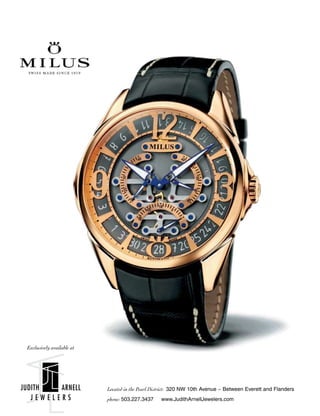 JUDITH ARNELL
J E W E L E R S
Located in the Pearl District: 320 NW 10th Avenue ~ Between Everett and Flanders
phone: 503.227.3437 www.JudithArnellJewelers.com
Exclusively available at
 