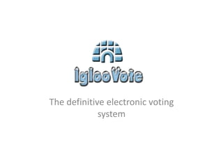 The definitive electronic voting 
system 
 