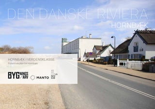 Den danske riviera
HORNBÆK
Hornbæk i verdensklasse
SO
AB
LUTLA
NDS
KAB
Potentialeplan for Hornbæk
 