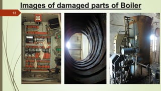 Images of damaged parts of Boiler
13
 