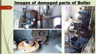 14
Images of damaged parts of Boiler
 