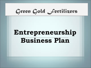 Entrepreneurship
Business Plan
 