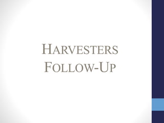 HARVESTERS
FOLLOW-UP
 