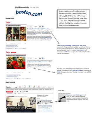 HOME PAGE
SPORTS PAGE
Here are placements from Boston.com
(The Boston Globe’s website) on Sunday,
February 13, 2010 for the 135th
annual
Westminster Kennel Club Dog Show (Feb.
14-15, 2010). Objective was pre-event
publicity, highlighting broadcast channel,
times, sponsor and awareness.
 