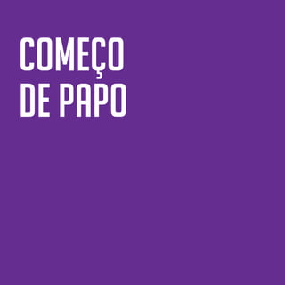 12
começo
de papo
 