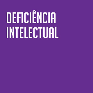 22
Deficiência
Intelectual
 
