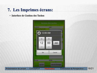 18
7. Les Imprimes écrans:
18/21Présentation du projet Conception Réalisation Conclusion & Perspective
 