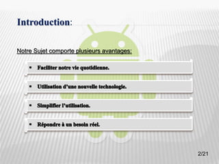 2
Introduction:
Notre Sujet comporte plusieurs avantages:
2/21
 
