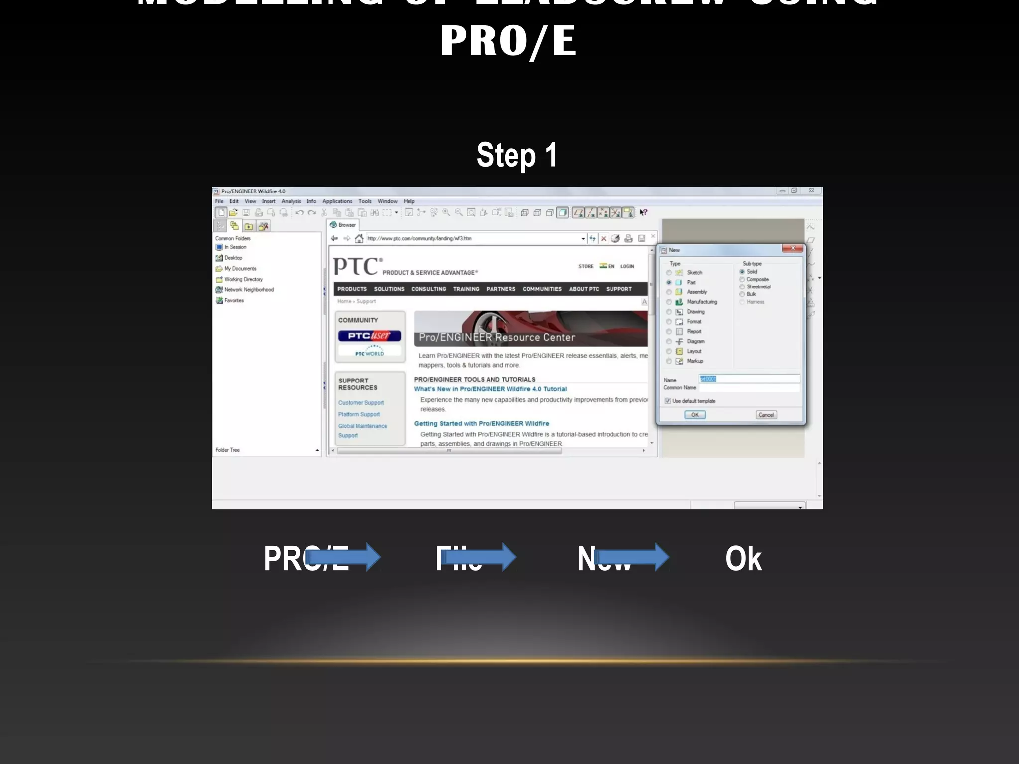 MODELLING OF LEADSCREW USING
PRO/E
Step 1
PRO/E File New Ok
 
