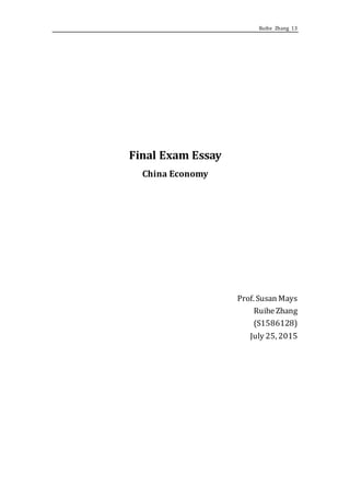 Ruihe Zhang 13
Final Exam Essay
China Economy
Prof. Susan Mays
RuiheZhang
(S1586128)
July 25, 2015
 