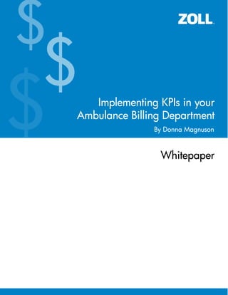 Implementing KPIs in your
Ambulance Billing Department
Whitepaper
By Donna Magnuson
$
$
$
 