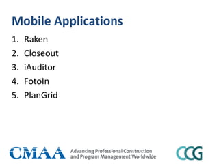 Mobile Applications
1. Raken
2. Closeout
3. iAuditor
4. FotoIn
5. PlanGrid
 