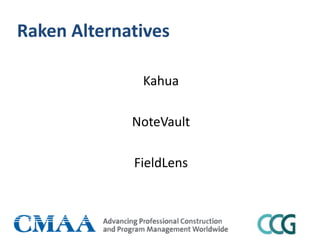 Raken Alternatives
Kahua
NoteVault
FieldLens
 