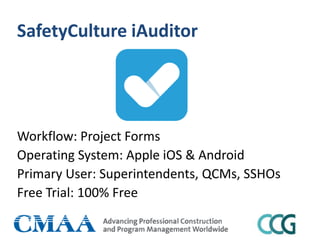 SafetyCulture iAuditor
Workflow: Project Forms
Operating System: Apple iOS & Android
Primary User: Superintendents, QCMs, SSHOs
Free Trial: 100% Free
 