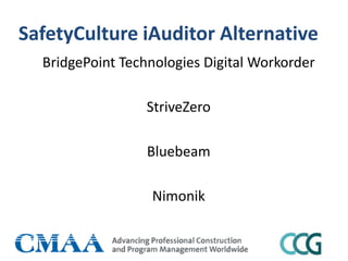 SafetyCulture iAuditor Alternative
BridgePoint Technologies Digital Workorder
StriveZero
Bluebeam
Nimonik
 