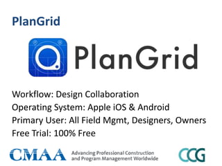 PlanGrid
Workflow: Design Collaboration
Operating System: Apple iOS & Android
Primary User: All Field Mgmt, Designers, Owners
Free Trial: 100% Free
 