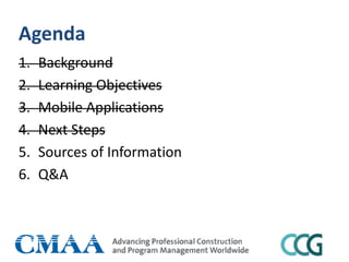Agenda
1. Background
2. Learning Objectives
3. Mobile Applications
4. Next Steps
5. Sources of Information
6. Q&A
 