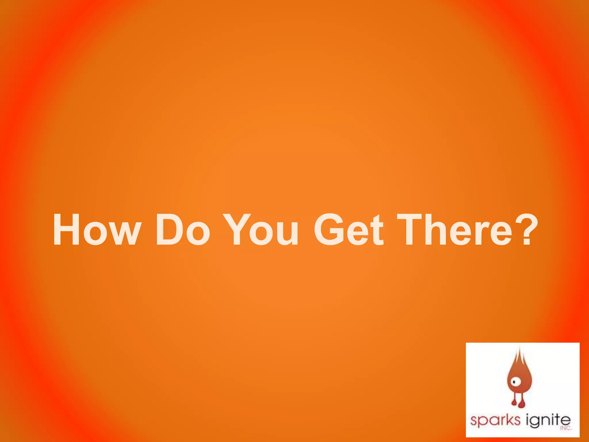 How Do You Get There?
 