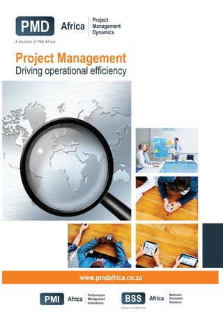 Project
Management
Dynamics
www.pmdafrica.co.za
Project Management
Driving operational efficiency
 