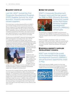 SUMMIT WRITE UP
Last fall, WWT hosted the first
Corporate Development Program
(CDP) Supplier Summit for small
business, minority and woman-
owned suppliers.
The summit was a one-day educational forum on WWT’s
go-to-market strategy and also covered how small and
diverse companies can create opportunities to grow and
possibly work with WWT. The day included an overview of
WWT’s capabilities, partner qualifications and requirements,
compliance and financial information. The small businesses
were segmented based on core capabilities and spent one-
on-one time with decision makers of each commodity.
The group also toured WWT’s Advanced Technology Center
(ATC) and Integration Technology Center (ITC). The ATC
is a collaborative ecosystem to design, build, educate,
demonstrate and deploy innovative technology products and
integrated architectural solutions. Using the latest data center,
collaboration, security and networking technology, WWT
engineers design and integrate systems to solve business and
technical challenges
facing large
public and private
organizations.
The guests were
able to interact with
WWT’s engineers
for a briefing on the
ATC’s capabilities.
The ITC offers a
complete array of
configuration and integration services along with a full suite
of advanced logistics solutions enabled by sophisticated
supply chain management infrastructure.
The summit also included a keynote speaker, Kenyatta Wesley,
from the Department of Defense, Office of Small Business
Programs. To conclude the summit, David Steward, Chairman
of WWT and Ann Marr, VP of HR and Executive Sponsor of the
program had a candid conversation about the history of WWT
and Dave’s recipe for success. In addition, Dave and Ann and
took questions from the audience. Several small businesses
are now working on new opportunities stemming from the
event. We hope to have those listed as success stories in next
year’s report!
MBE TOP AWARD
WWT’s Corporate Development
Program received the top award
for MBE to MBE (Minority Business
Enterprise) spend
at the Mid-States
Minority Supplier
Development
Council’s (MMSDC)
annual gala.
The award was in recognition of WWT’s procurement of
services with other MMSDC minority-owned businesses. This
is the first program award for WWT’s Corporate Development
Program.
“When the program started back in 2011, our minority
spend was a little over $5 million. Today, that spend exceeds
$31 million. It was a goal we set and I am proud to say, we
achieved it tenfold,” stated Shay Gillespie, CDP program
manager.
GEORGIA MINORITY SUPPLIER
DEVELOPMENT COUNCIL
WWT was invited to be a part
of the Georgia Minority Supplier
Development Council’s (GMSDC)
annual business opportunity expo
in May.
WWT hosted a group of MBEs as part of an hour long
presentation on the history of the company and provided
insights on how to do business with WWT and what a
successful partnership looks
like. The forum highlighted a
few successful MBE suppliers
that have partnered with WWT
to support their rapid growth
during the last ten years.
4 | CDP ANNUAL REVIEW
 
