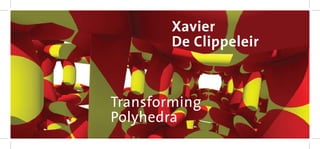 1
Xavier
De Clippeleir
Transforming
Polyhedra
 