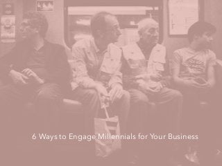 6 Ways to Engage Millennials for Your Business
 