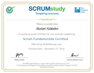 Rustam Yuldoshev
is hearby granted 10 PDUs for successfully completing
Scrum Fundamentals Certified
Offered by SCRUMstudy.com
Granted Date : December 27, 2016
SS-SFC
10
 