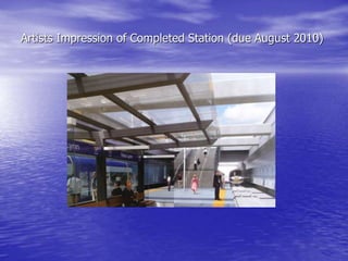 Artists Impression of Completed Station (due August 2010)
 