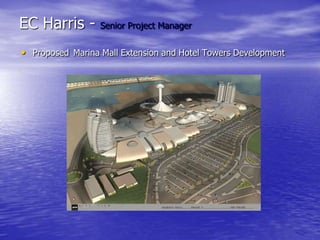 EC Harris - Senior Project Manager
• Proposed Marina Mall Extension and Hotel Towers Development
 