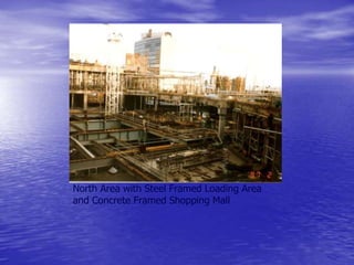 North Area with Steel Framed Loading Area
and Concrete Framed Shopping Mall
 