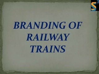 BRANDING OF
RAILWAY
TRAINS
 