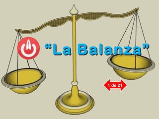““La Balanza”La Balanza”
1 de 211 de 21
 