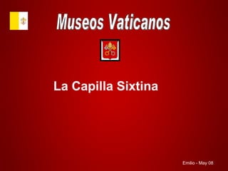 Museos Vaticanos La Capilla Sixtina Emilio - May 08 