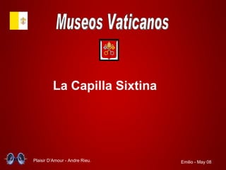 Museos Vaticanos La Capilla Sixtina Plaisir D’Amour - Andre Rieu. Emilio - May 08 